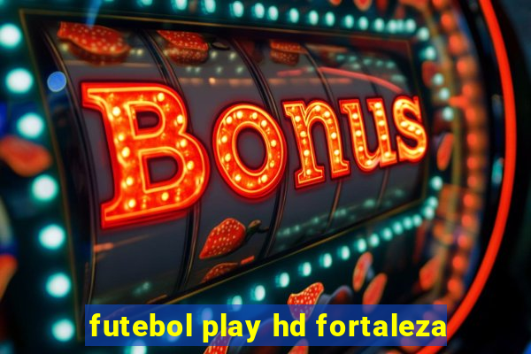 futebol play hd fortaleza